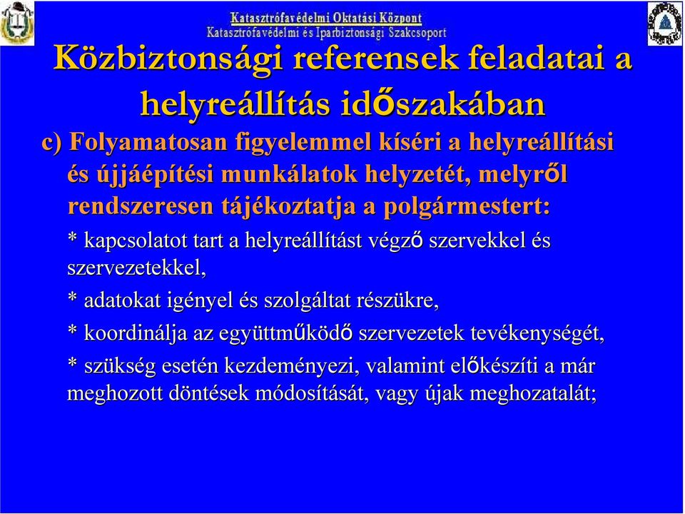 szervekkel és szervezetekkel, * adatokat igényel és s szolgáltat ltat részr szükre, * koordinálja az együttm ttműködő szervezetek tevékenys