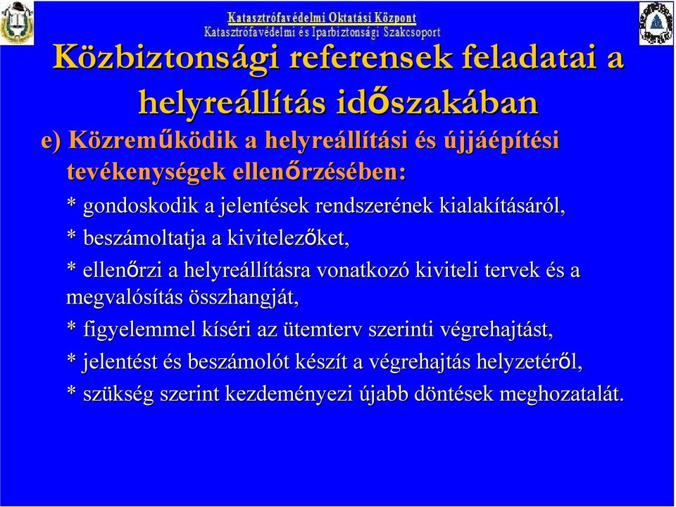 helyreáll llításra vonatkozó kiviteli tervek és s a megvalósítás összhangját, * figyelemmel kíséri k az ütemterv szerinti végrehajtv grehajtást, *