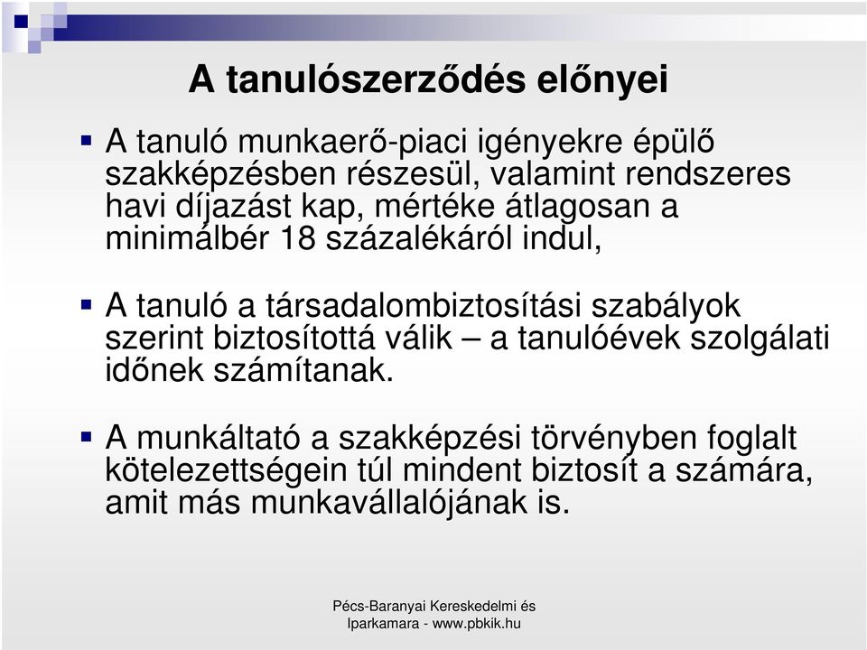 társadalombiztosítási szabályok szerint biztosítottá válik a tanulóévek szolgálati idınek számítanak.