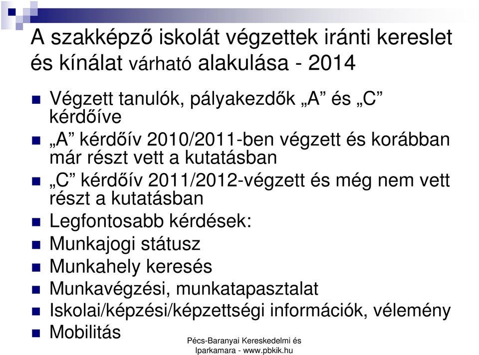 kérdıív 2011/2012-végzett és még nem vett részt a kutatásban Legfontosabb kérdések: Munkajogi státusz