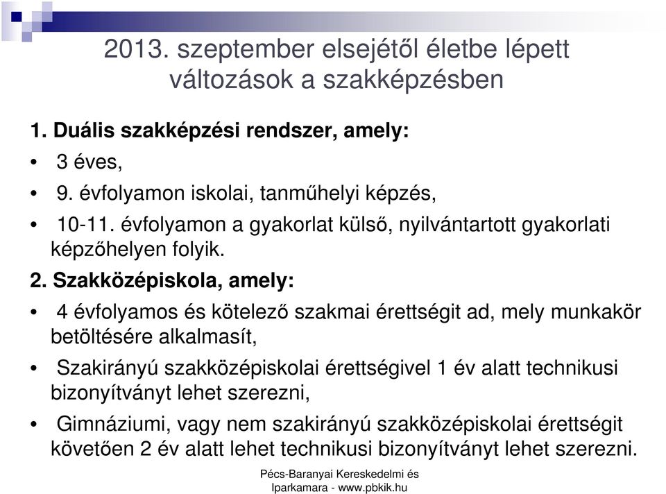 Szakközépiskola, amely: 4 évfolyamos és kötelezı szakmai érettségit ad, mely munkakör betöltésére alkalmasít, Szakirányú szakközépiskolai