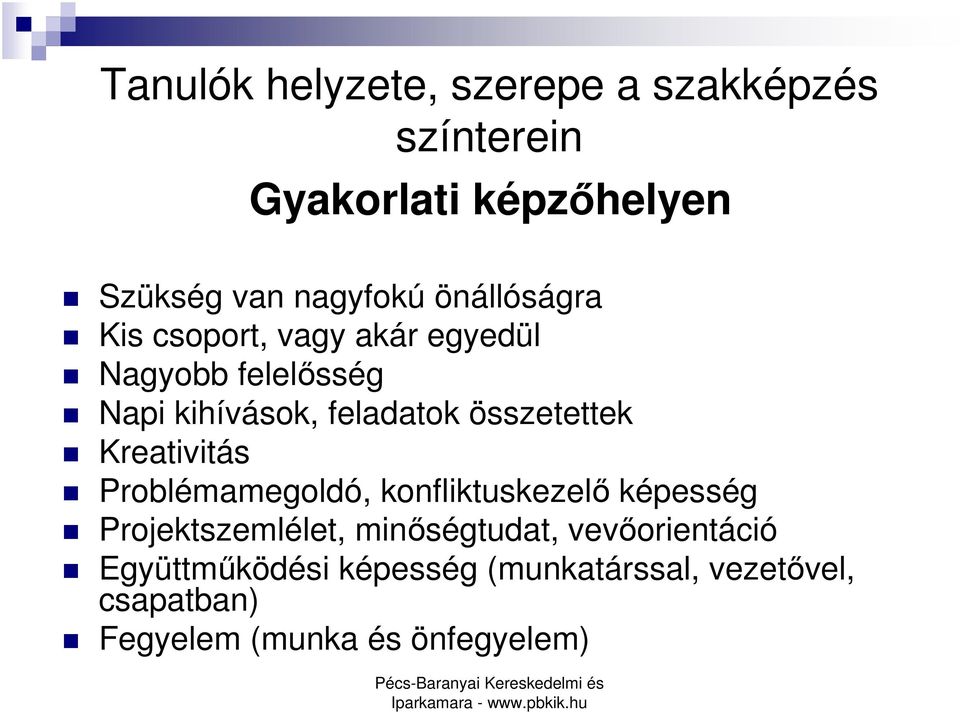 összetettek Kreativitás Problémamegoldó, konfliktuskezelı képesség Projektszemlélet,