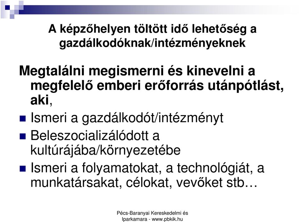 aki, Ismeri a gazdálkodót/intézményt Beleszocializálódott a