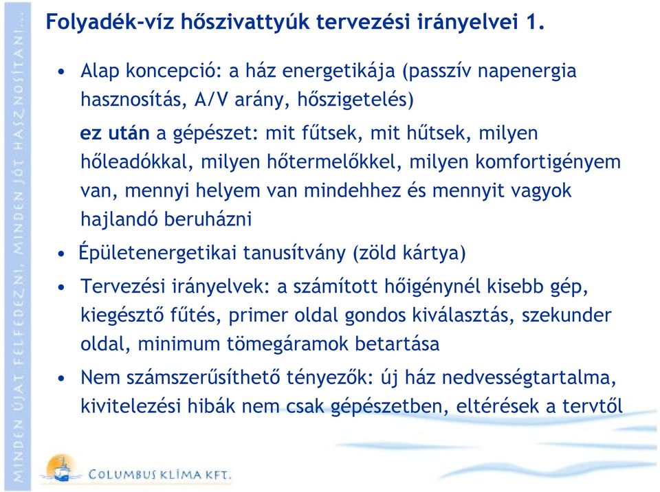 milyen hıtermelıkkel, milyen komfortigényem van, mennyi helyem van mindehhez és mennyit vagyok hajlandó beruházni Épületenergetikai tanusítvány (zöld kártya)