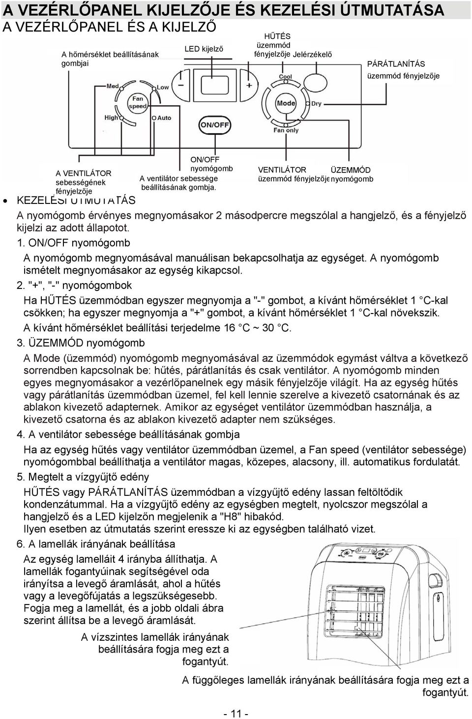 KEZELÉSI ÚTMUTATÁS A nyomógomb érvényes megnyomásakor 2 másodpercre megszólal a hangjelző, és a fényjelző kijelzi az adott állapotot. 1.