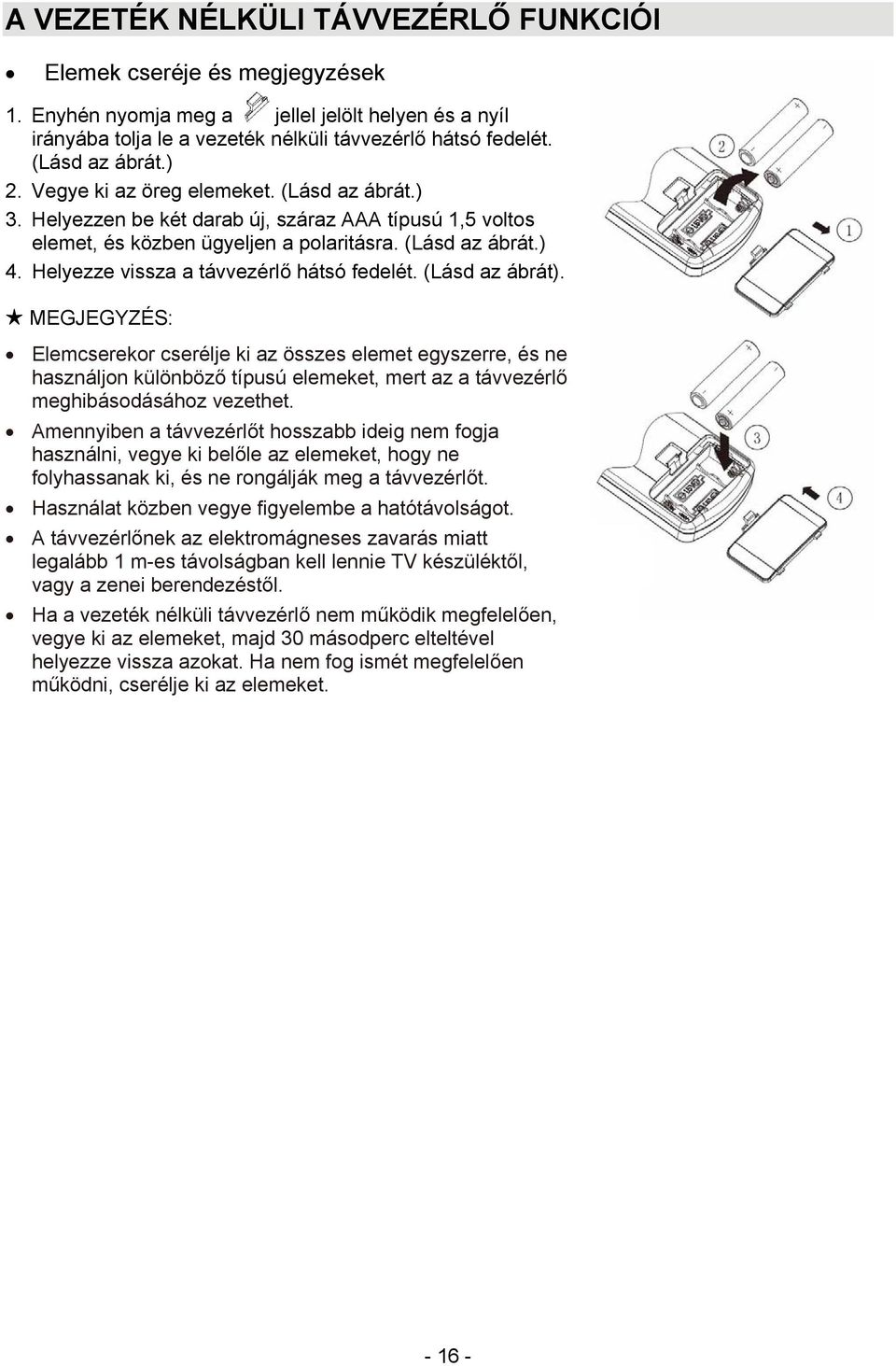 Helyezze vissza a távvezérlő hátsó fedelét. (Lásd az ábrát).