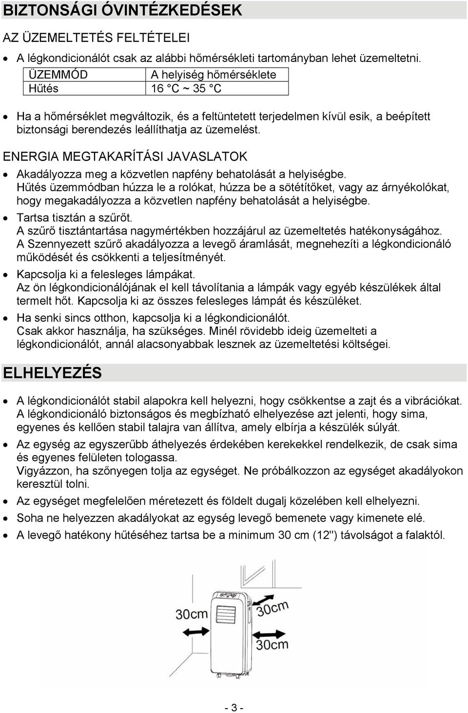 ENERGIA MEGTAKARÍTÁSI JAVASLATOK Akadályozza meg a közvetlen napfény behatolását a helyiségbe.