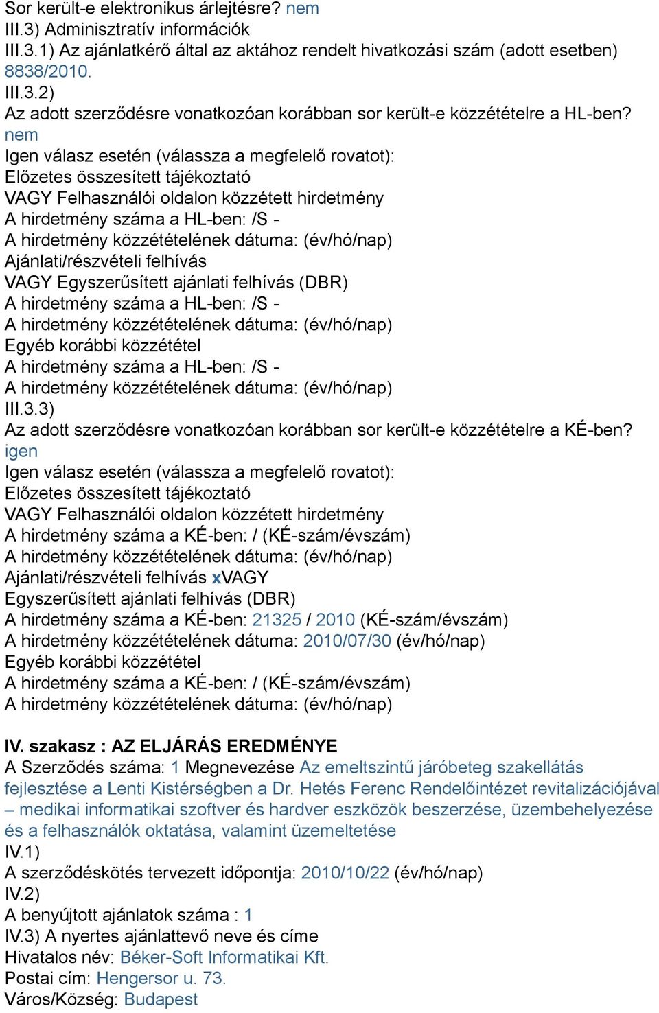 VAGY Egyszerűsített ajánlati felhívás (DBR) A hirdetmény száma a HL-ben: /S - Egyéb korábbi közzététel A hirdetmény száma a HL-ben: /S - III.3.