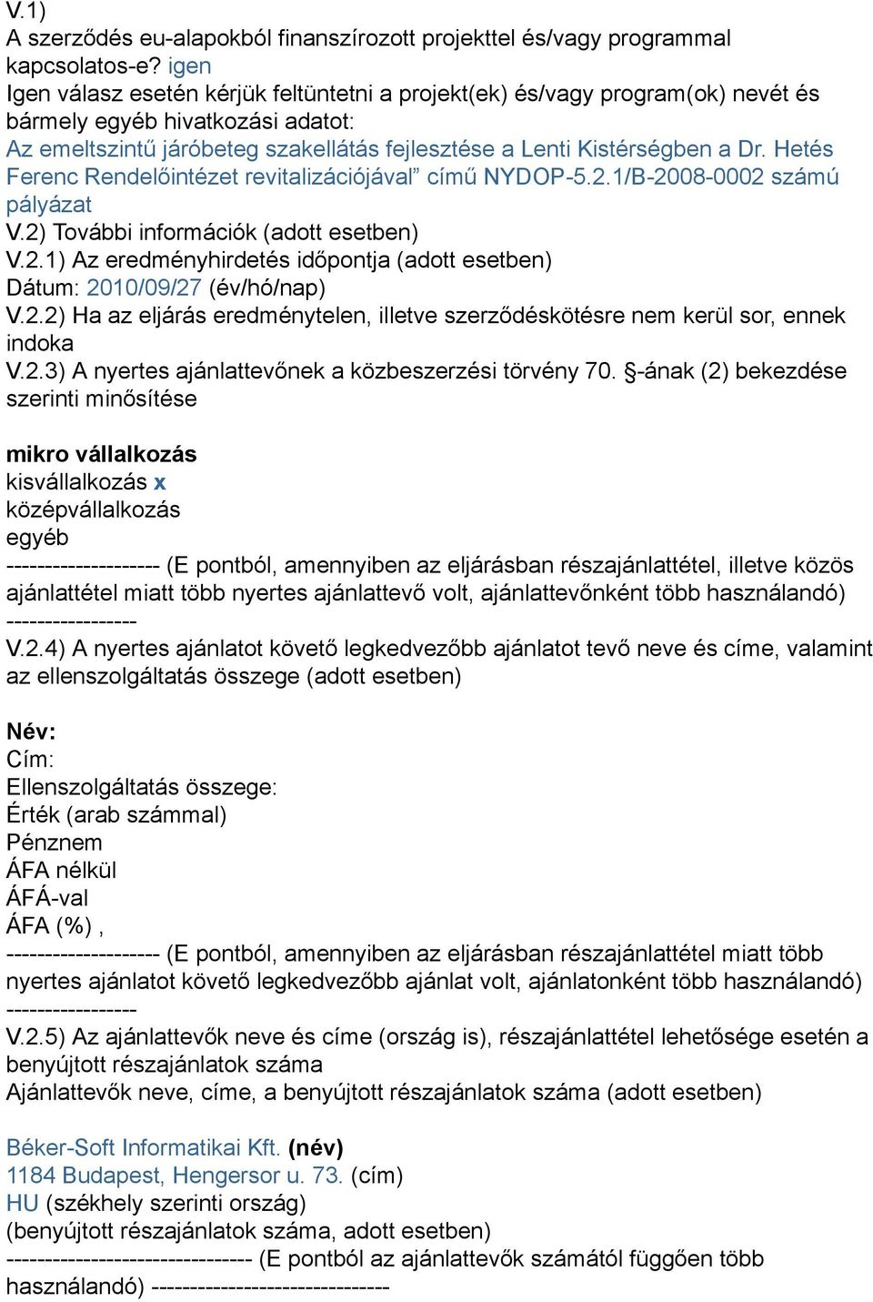 Hetés Ferenc Rendelőintézet revitalizációjával című NYDOP-5.2.1/B-2008-0002 számú pályázat V.2) További információk (adott esetben) V.2.1) Az eredményhirdetés időpontja (adott esetben) Dátum: 2010/09/27 (év/hó/nap) V.