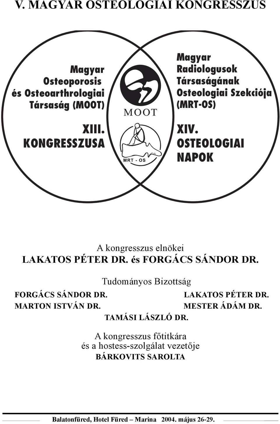 OSTEOLOGIAI NAPOK A kongresszus elnökei LAKATOS PÉTER DR. és FORGÁCS SÁNDOR DR. Tudományos Bizottság FORGÁCS SÁNDOR DR.