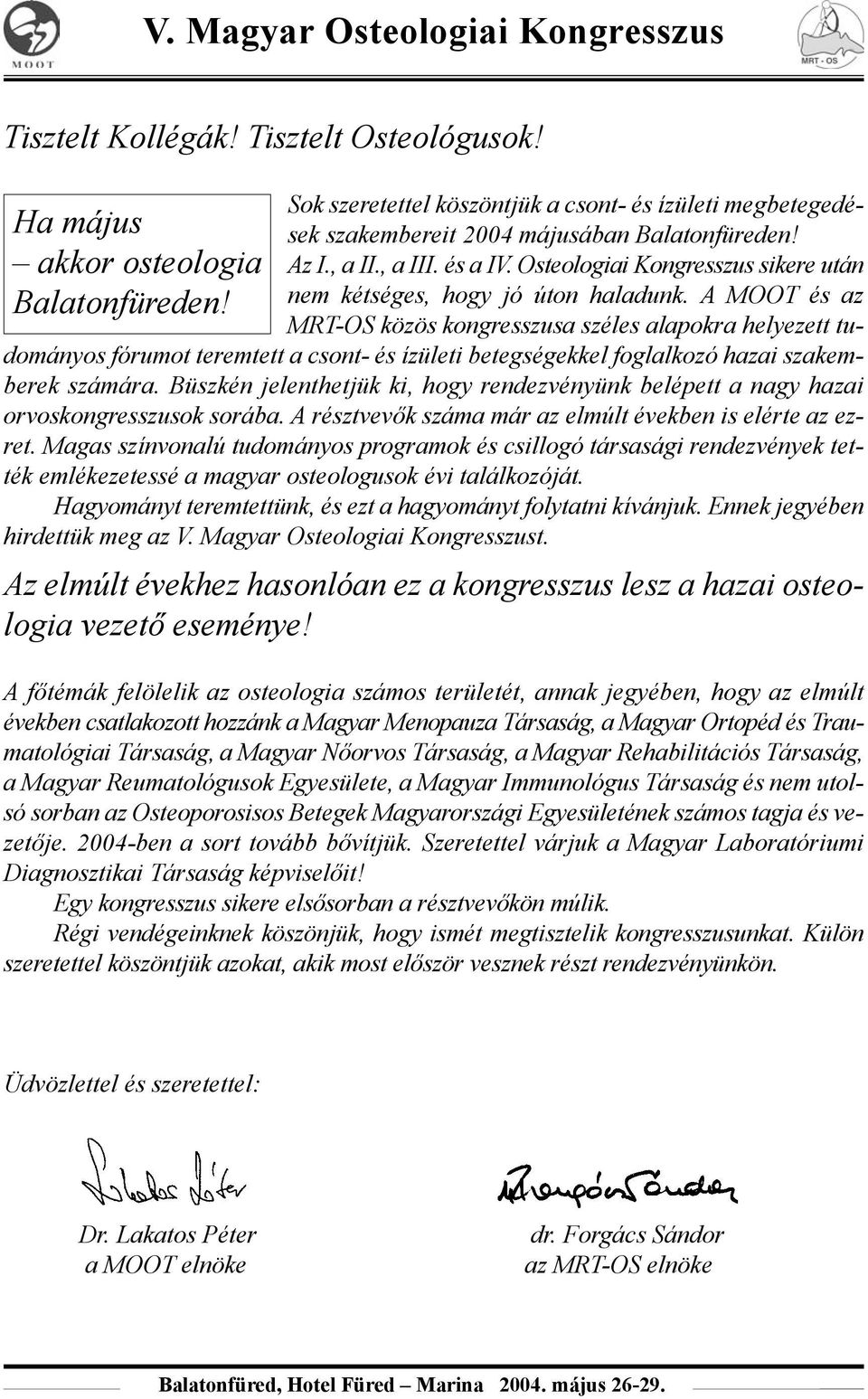 A MOOT és az MRT-OS közös kongresszusa széles alapokra helyezett tudományos fórumot teremtett a csont- és ízületi betegségekkel foglalkozó hazai szakemberek számára.