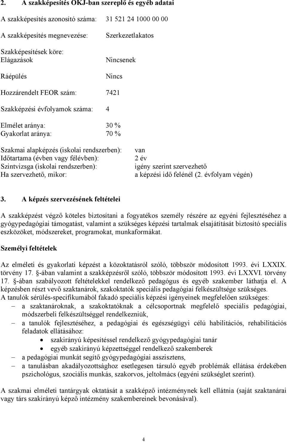 Szintvizsga (iskolai rendszerben): Ha szervezhető, mikor: van 2 év igény szerint szervezhető a képzési idő felénél (2. évfolyam végén) 3.