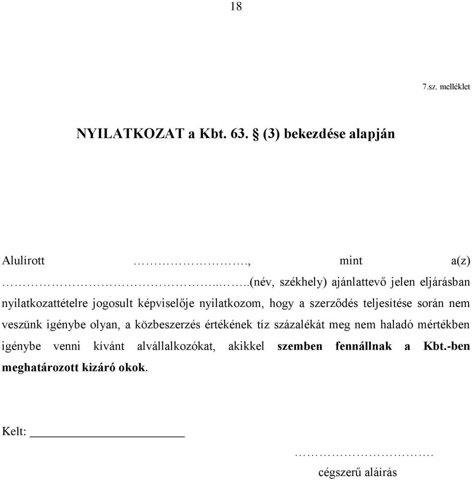 szerződés teljesítése során nem veszünk igénybe olyan, a közbeszerzés értékének tíz százalékát meg nem haladó