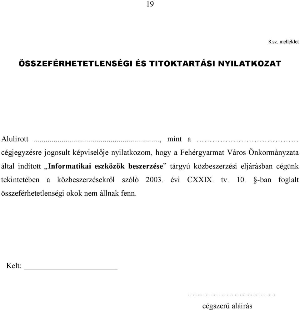által indított Informatikai eszközök beszerzése tárgyú közbeszerzési eljárásban cégünk tekintetében a