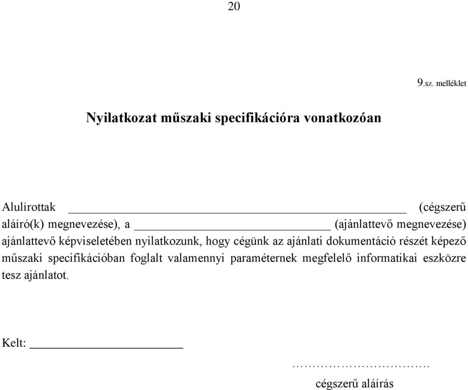 megnevezése), a (ajánlattevő megnevezése) ajánlattevő képviseletében nyilatkozunk, hogy