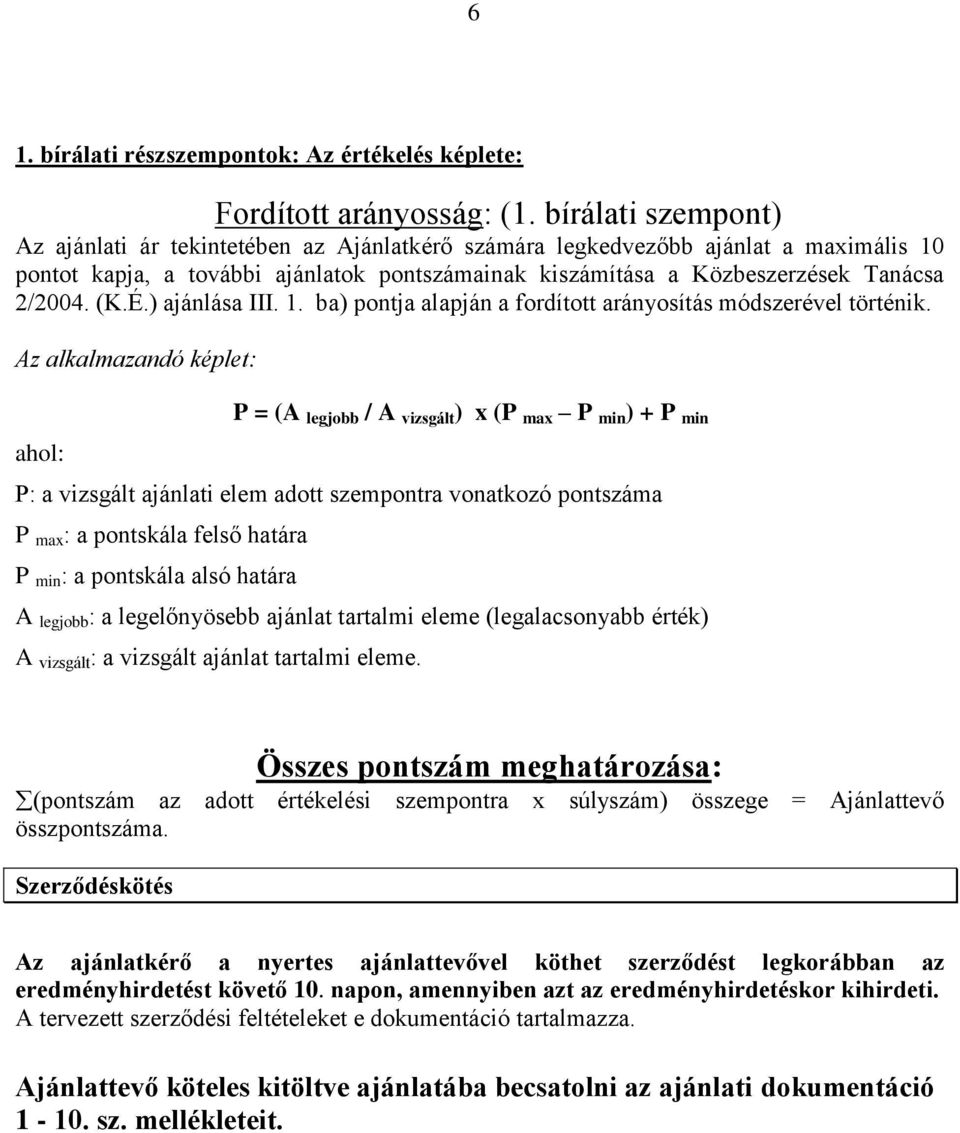 (K.É.) ajánlása III. 1. ba) pontja alapján a fordított arányosítás módszerével történik.