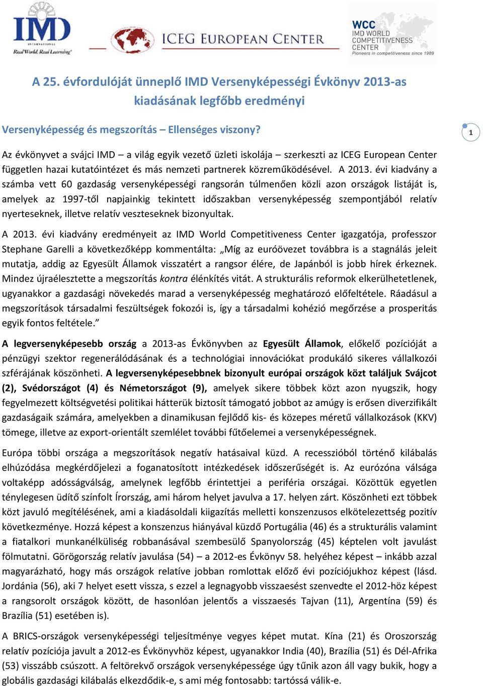 évi kiadvány a számba vett 60 gazdaság versenyképességi rangsorán túlmenően közli azon országok listáját is, amelyek az 1997-től napjainkig tekintett időszakban versenyképesség szempontjából relatív