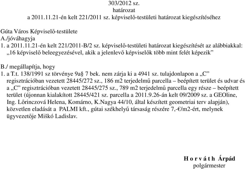 nem zárja ki a 4941 sz. tulajdonlapon a C regisztrációban vezetett 28445/272 sz., 186 m2 terjedelmű parcella beépített terület és udvar és a C regisztrációban vezetett 28445/275 sz.