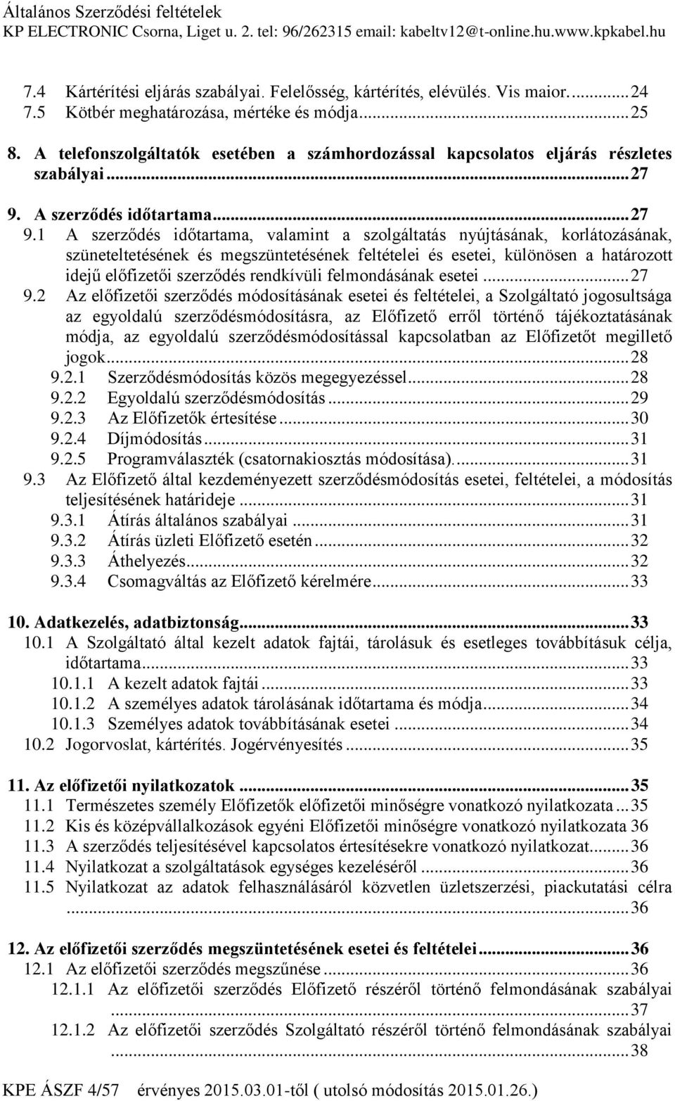 A szerződés időtartama... 27 9.