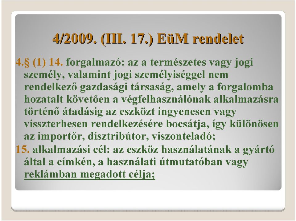 forgalomba hozatalt követően a végfelhasználónak alkalmazásra történő átadásig az eszközt ingyenesen vagy visszterhesen