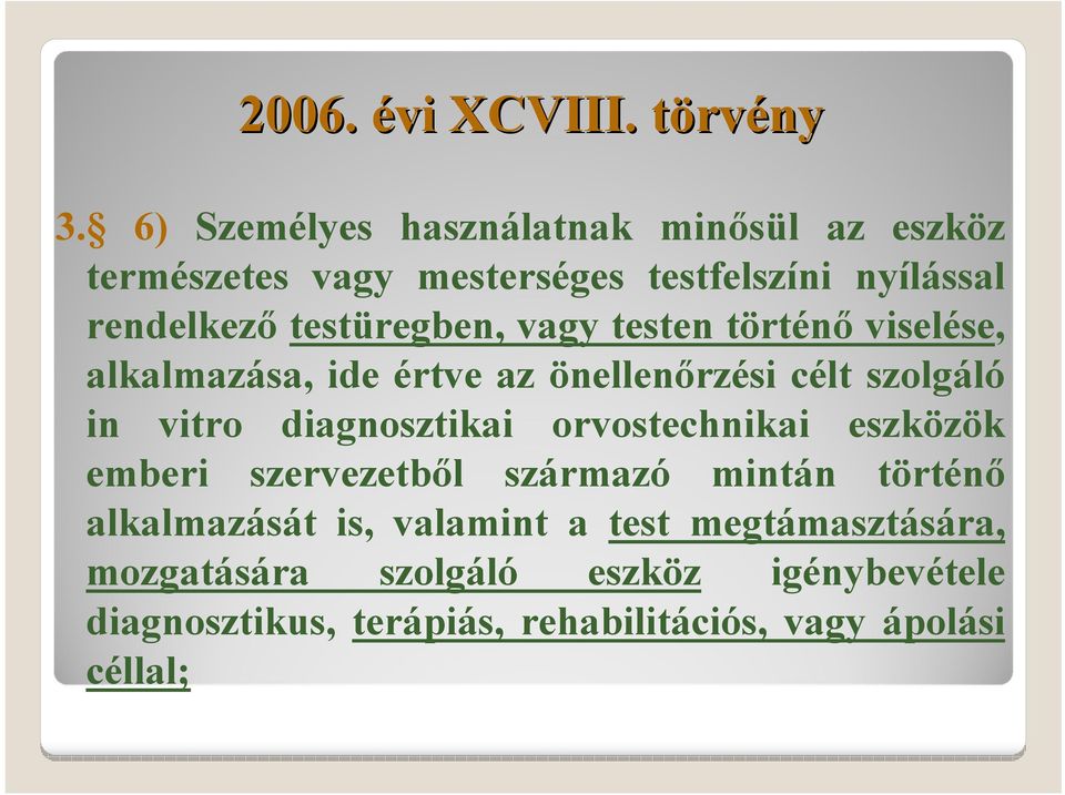 vagy testen történő viselése, alkalmazása, ide értve az önellenőrzési célt szolgáló in vitro diagnosztikai