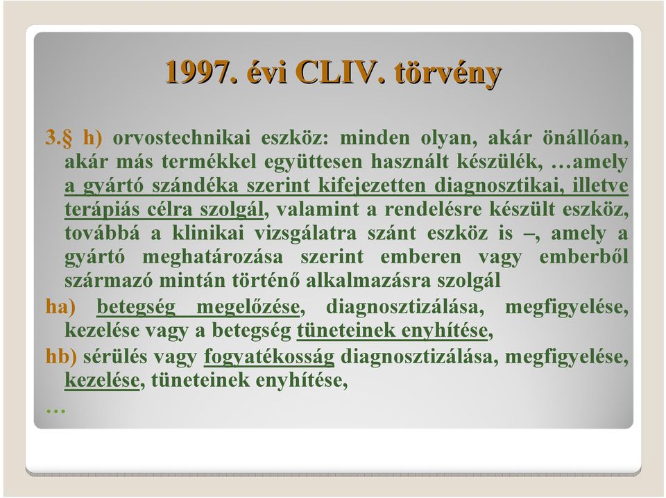 diagnosztikai, illetve terápiás célra szolgál, valamint a rendelésre készült eszköz, továbbá a klinikai vizsgálatra szánt eszköz is, amely a gyártó