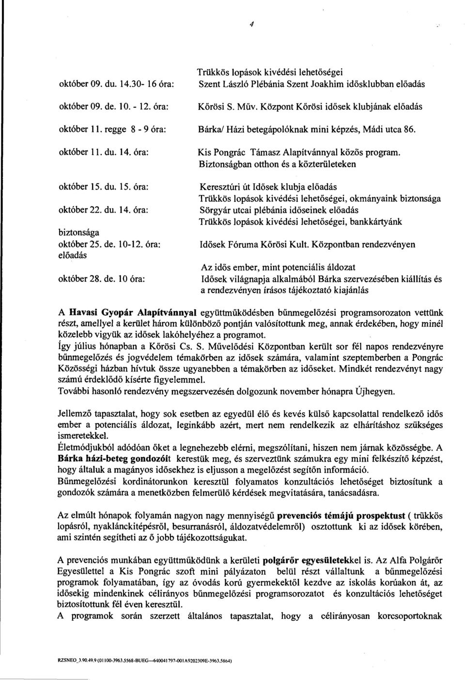Központ Körösi idősek klubjának előadás Bárkal Házi betegápolóknak mini képzés, Mádi utca 86. Kis Pongrác Támasz Alapítvánnyal közös program.
