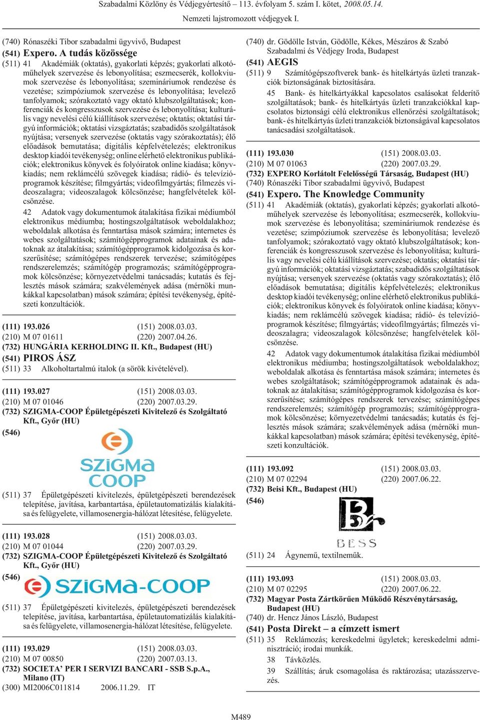 rendezése és vezetése; szimpóziumok szervezése és lebonyolítása; levelezõ tanfolyamok; szórakoztató vagy oktató klubszolgáltatások; konferenciák és kongresszusok szervezése és lebonyolítása;