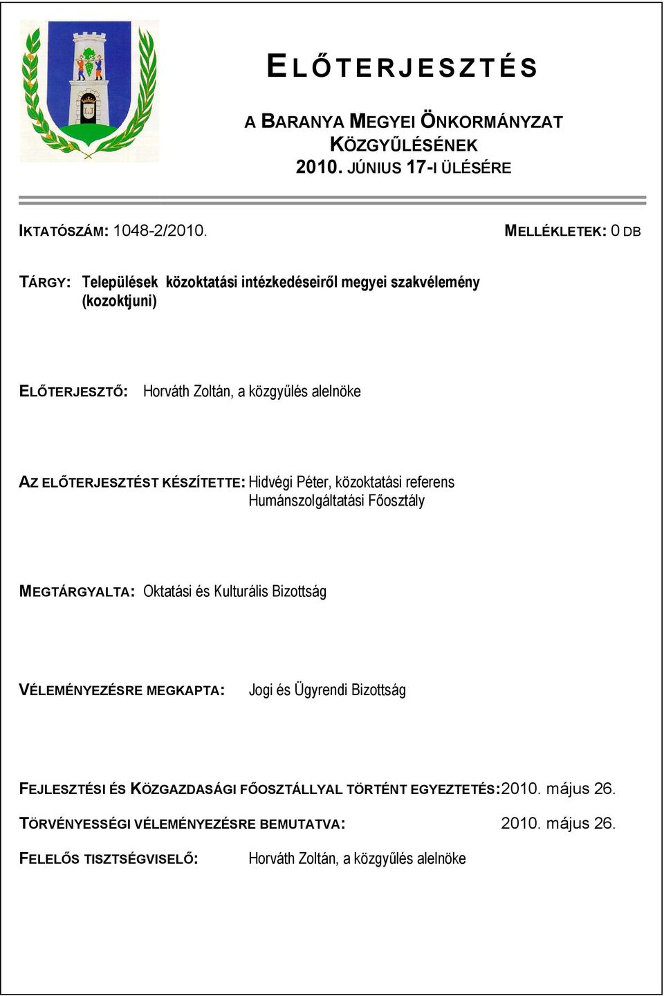 ELŐTERJESZTÉST KÉSZÍTETTE: Hidvégi Péter, közoktatási referens Humánszolgáltatási Főosztály MEGTÁRGYALTA: Oktatási és Kulturális Bizottság VÉLEMÉNYEZÉSRE