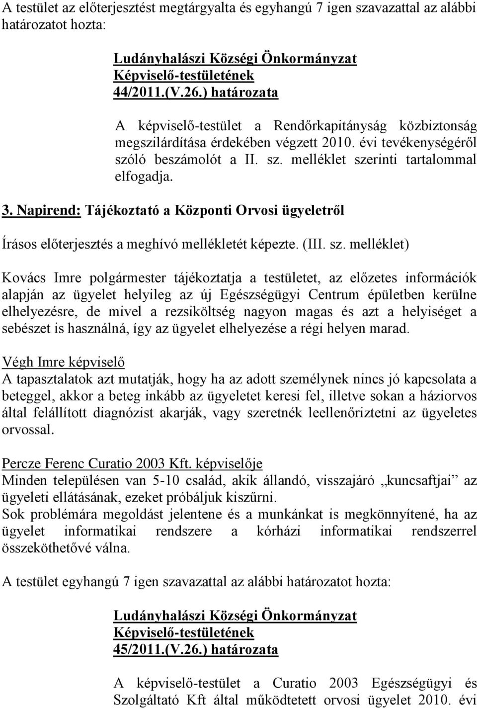 Napirend: Tájékoztató a Központi Orvosi ügyeletről Írásos előterjesztés a meghívó mellékletét képezte. (III. sz.