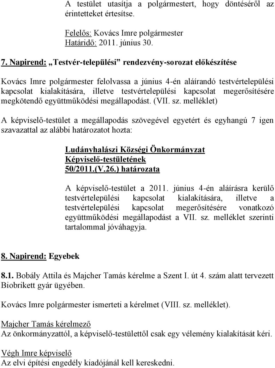 megerősítésére megkötendő együttműködési megállapodást. (VII. sz.