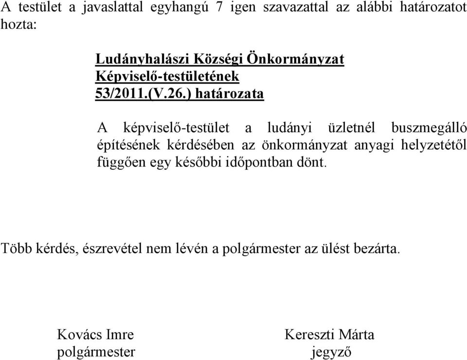 ) határozata A képviselő-testület a ludányi üzletnél buszmegálló építésének kérdésében az