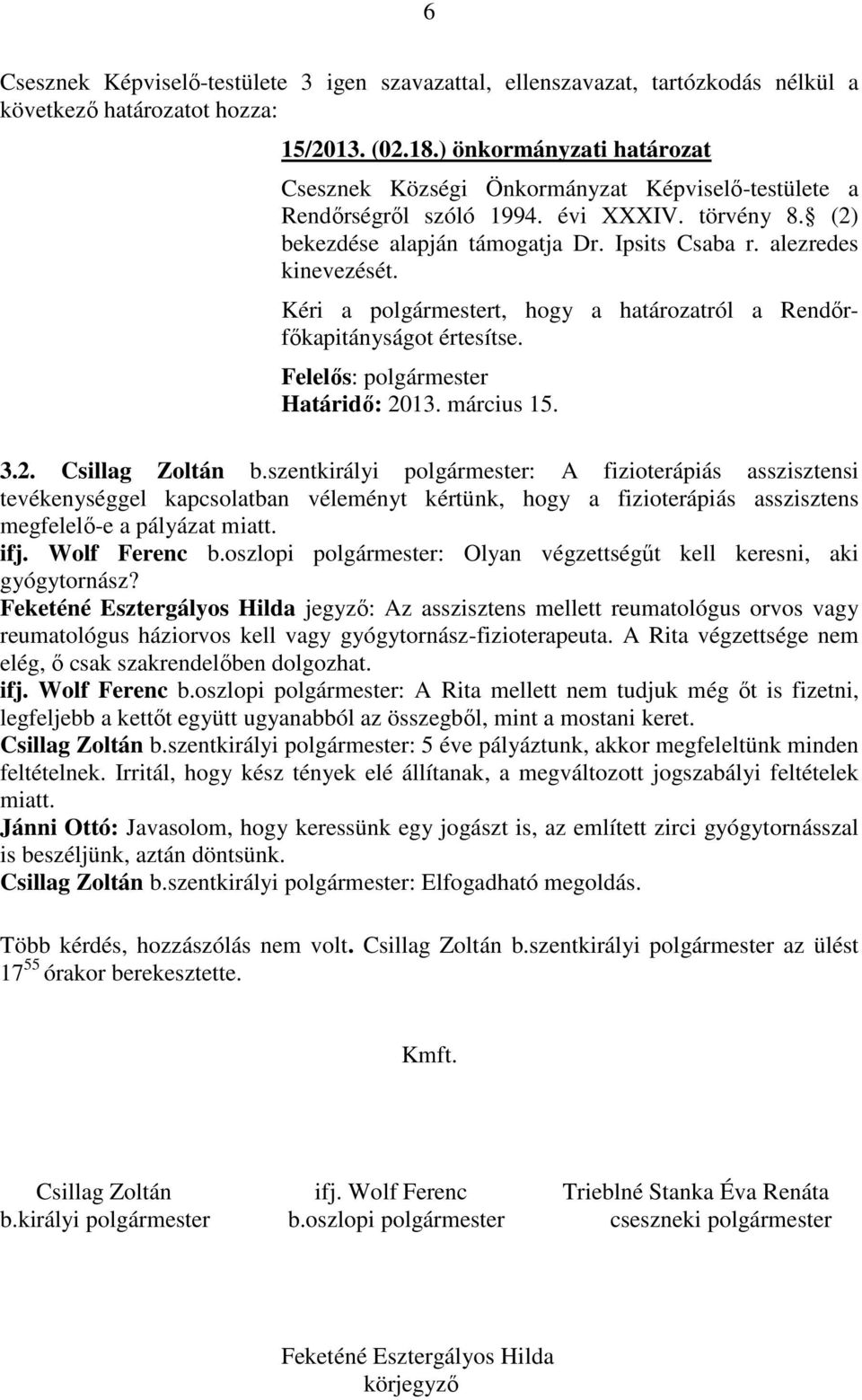 Kéri a polgármestert, hogy a határozatról a Rendőrfőkapitányságot értesítse. Határidő: 2013. március 15. 3.2. Csillag Zoltán b.