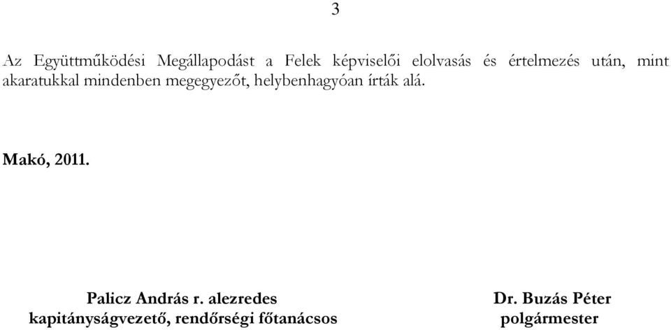 helybenhagyóan írták alá. Makó, 2011. Palicz András r.