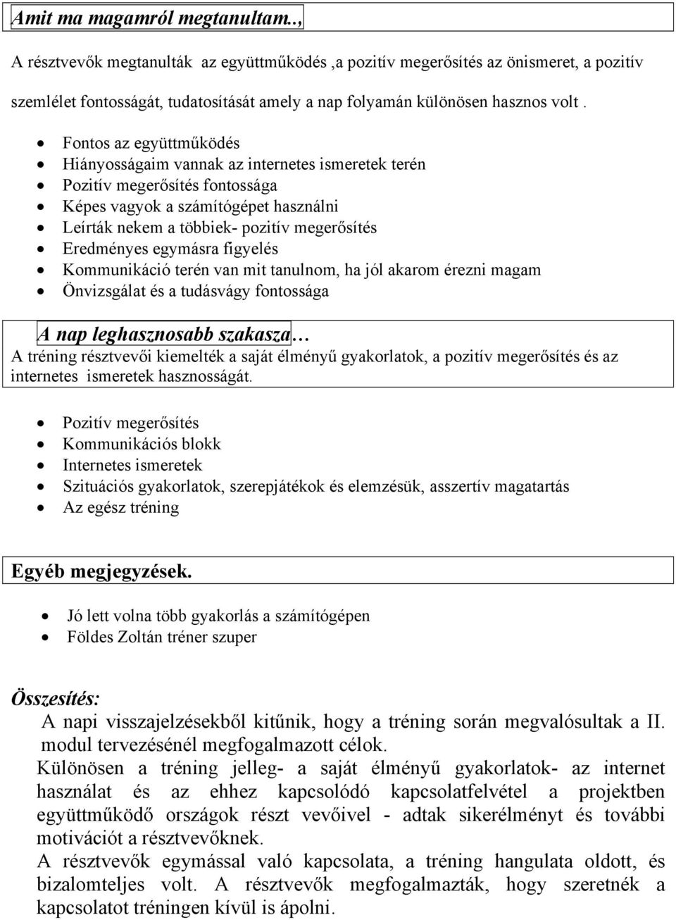 egymásra figyelés Kommunikáció terén van mit tanulnom, ha jól akarom érezni magam Önvizsgálat és a tudásvágy fontossága A nap leghasznosabb szakasza A tréning résztvevői kiemelték a saját élményű