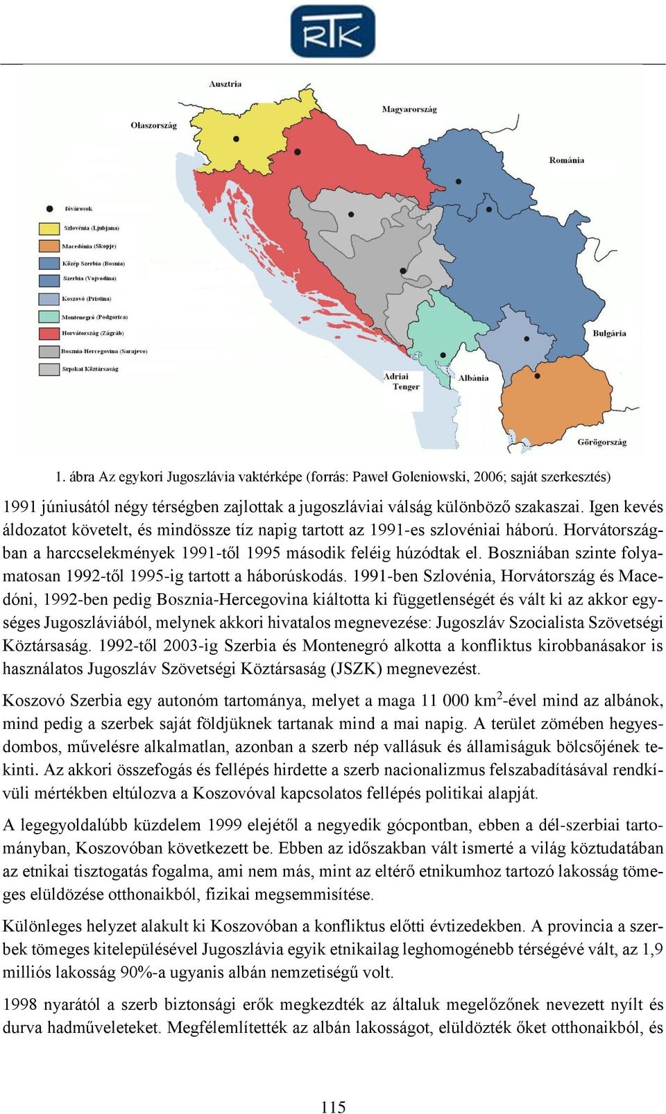 Boszniában szinte folyamatosan 1992-től 1995-ig tartott a háborúskodás.