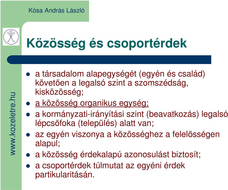 (beavatkozás) legalsó lépcsőfoka (település) alatt van; az egyén viszonya a közösséghez a