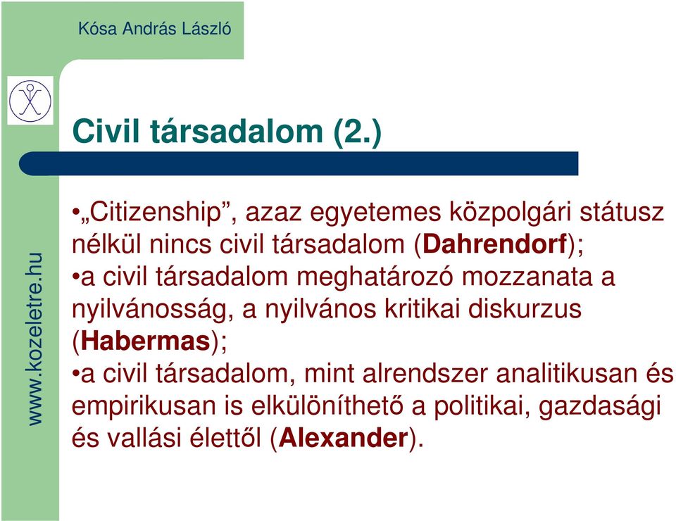 (Dahrendorf); a civil társadalom meghatározó mozzanata a nyilvánosság, a nyilvános