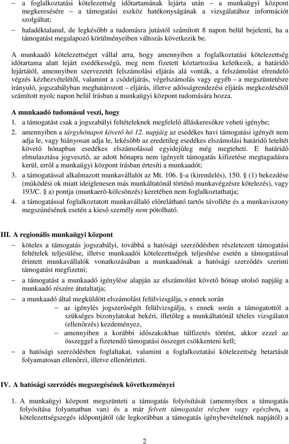 A munkaadó kötelezettséget vállal arra, hogy amennyiben a foglalkoztatási kötelezettség idıtartama alatt lejárt esedékességő, meg nem fizetett köztartozása keletkezik, a határidı lejártától,