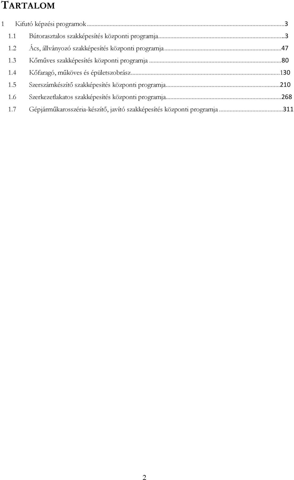 4 Kőfaragó, műköves és épületszobrász... 130 1.5 Szerszámkészítő szakképesítés központi programja... 210 1.