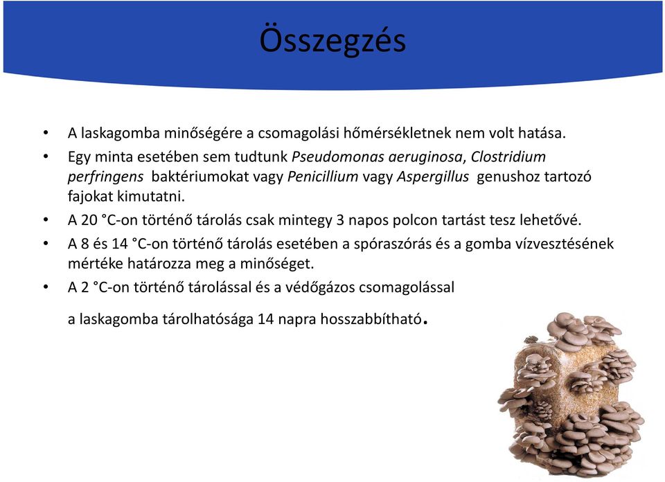 tartozó fajokat kimutatni. A 20 C-on történő tárolás csak mintegy 3 napos polcon tartást tesz lehetővé.