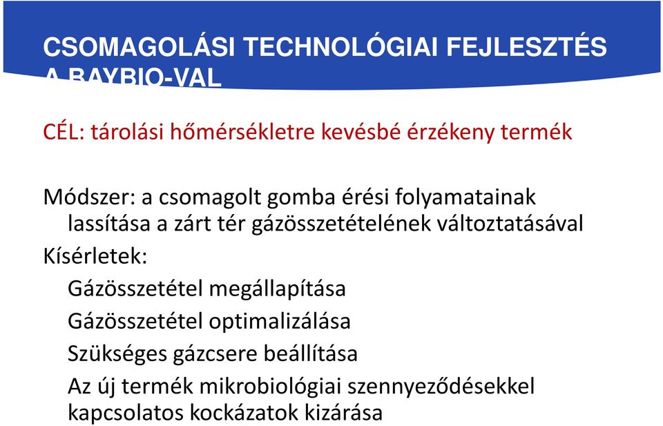 változtatásával Kísérletek: Gázösszetétel megállapítása Gázösszetétel optimalizálása Szükséges