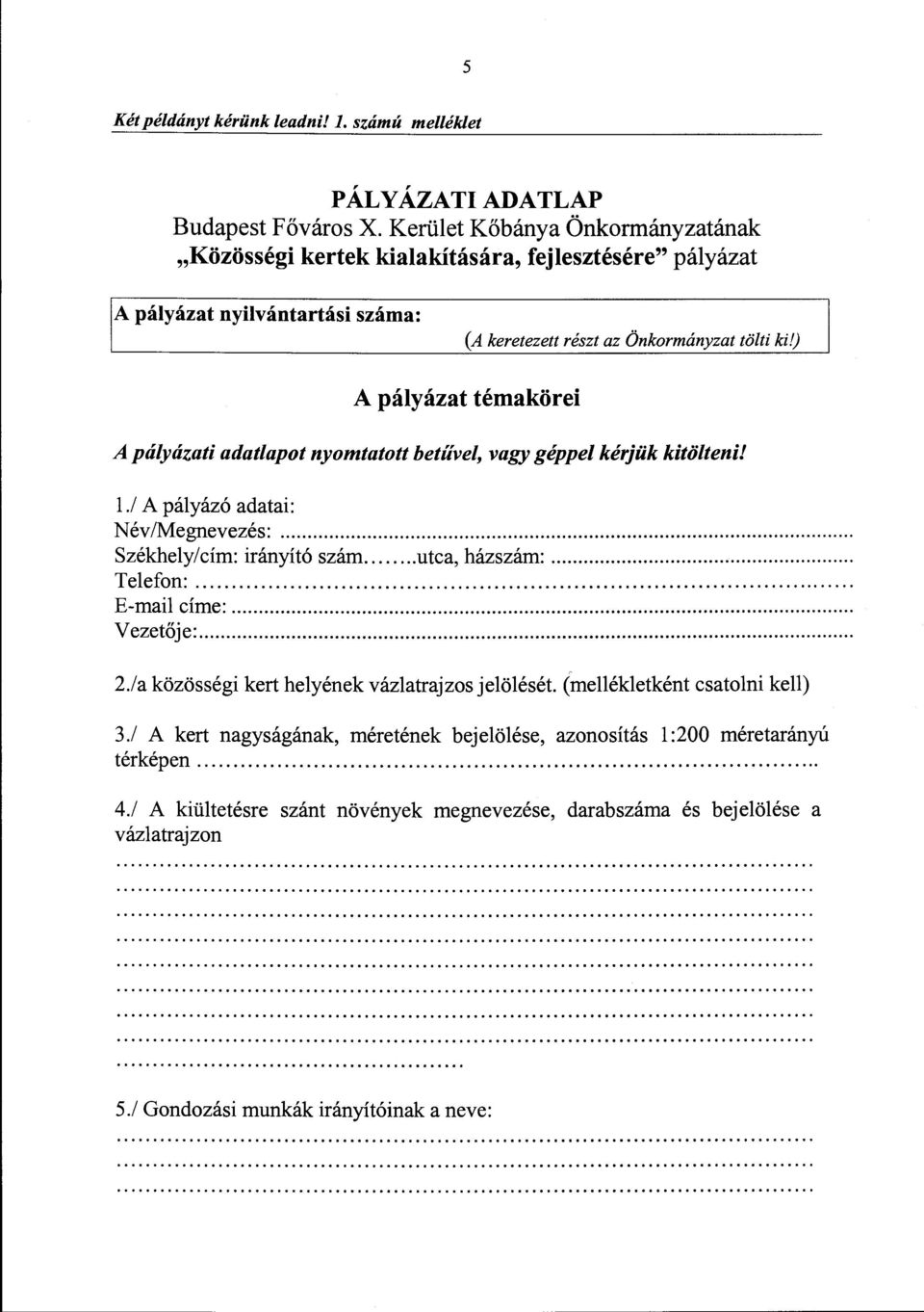 ) A pályázat témakörei A pályázati adatlapot nyomtatott betűvel, vagy géppel kérjük kitöltenil 1./ A pályázó adatai: Név/Megnevezés:... S z e'khel y l cim: ' Iranyi ' 't' o szam '.