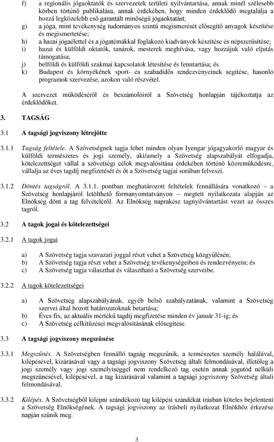 kiadványok készítése és népszerűsítése; i) hazai és külföldi oktatók, tanárok, mesterek meghívása, vagy hozzájuk való eljutás támogatása; j) belföldi és külföldi szakmai kapcsolatok létesítése és