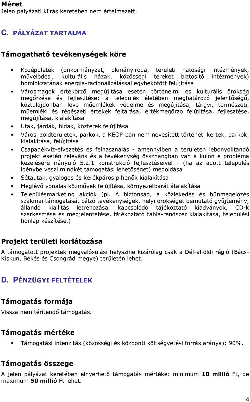 homlokzatának energia-racionalizálással egybekötött felújítása Városmagok értékırzı megújítása esetén történelmi és kulturális örökség megırzése és fejlesztése; a település életében meghatározó