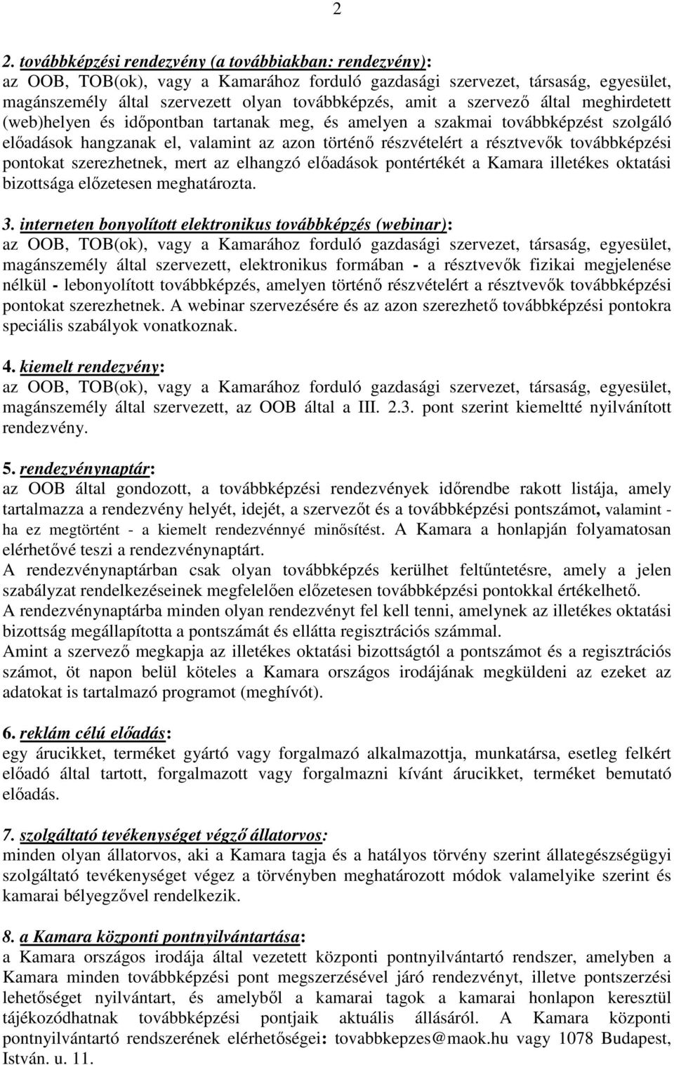 továbbképzési pontokat szerezhetnek, mert az elhangzó előadások pontértékét a Kamara illetékes oktatási bizottsága előzetesen meghatározta. 3.