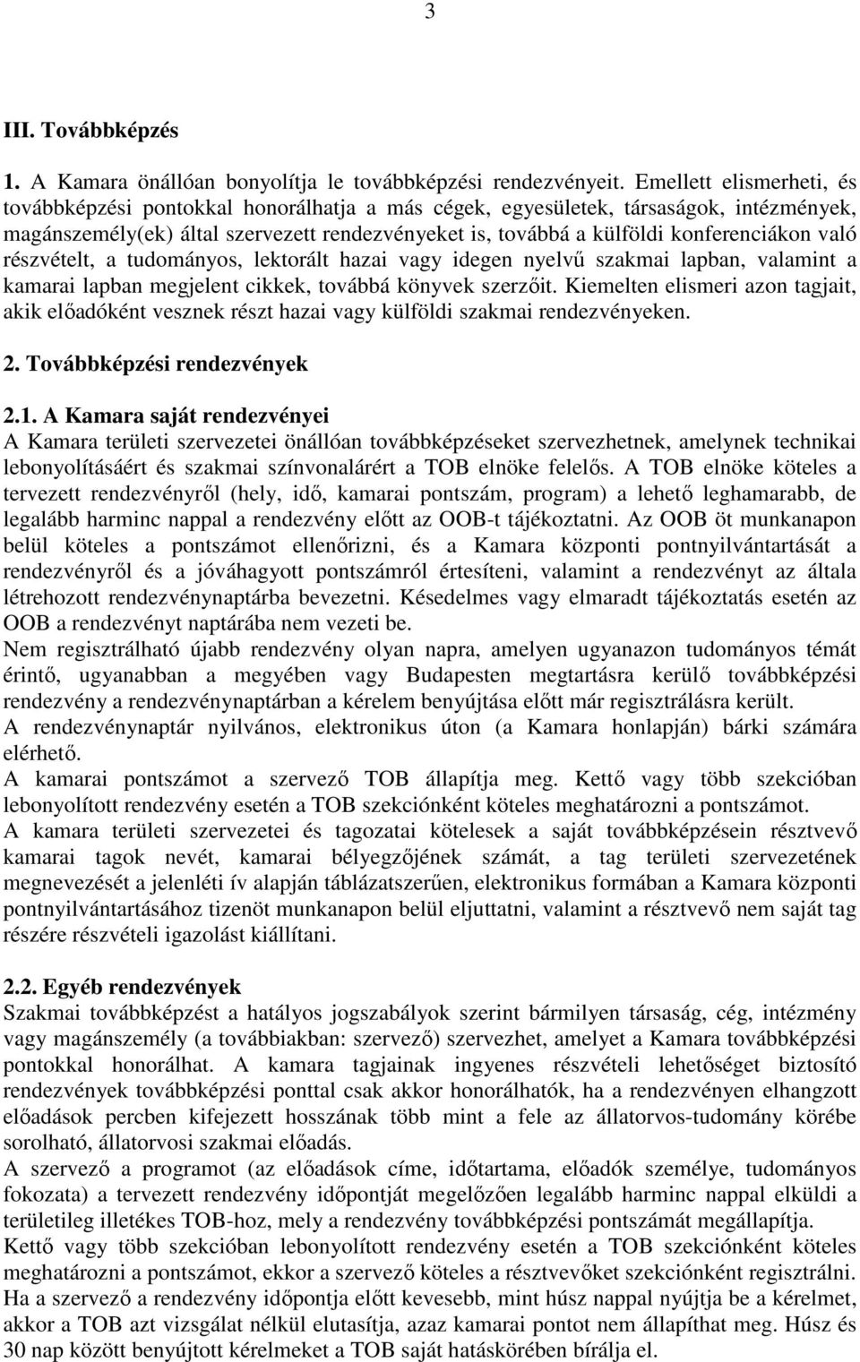 való részvételt, a tudományos, lektorált hazai vagy idegen nyelvű szakmai lapban, valamint a kamarai lapban megjelent cikkek, továbbá könyvek szerzőit.