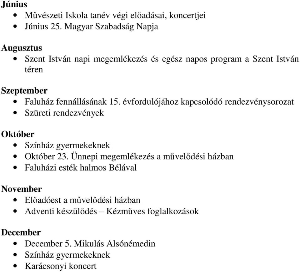 fennállásának 15. évfordulójához kapcsolódó rendezvénysorozat Szüreti rendezvények Október Színház gyermekeknek Október 23.