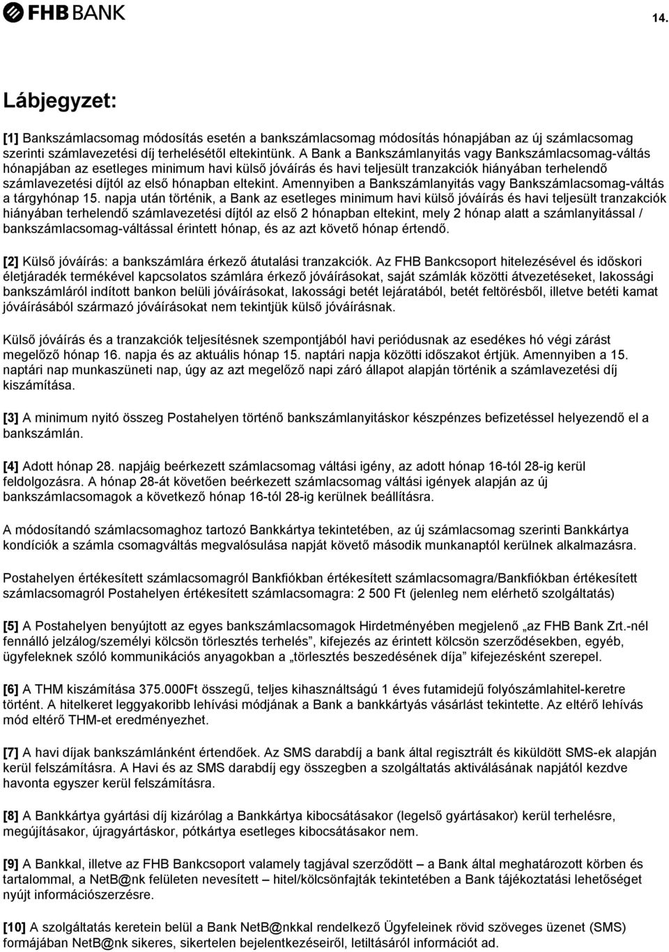 eltekint. Amennyiben a Bankszámlanyitás vagy Bankszámlacsomagváltás a tárgyhónap 15.