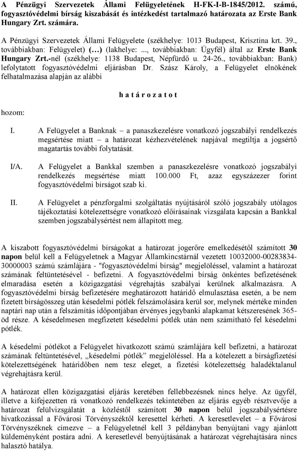 -nél (székhelye: 1138 Budapest, Népfürdő u. 24-26., továbbiakban: Bank) lefolytatott fogyasztóvédelmi eljárásban Dr.